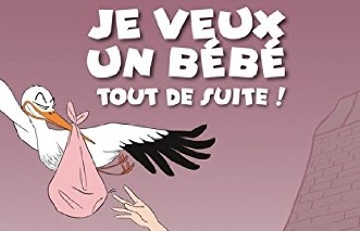 Je veux un bébé tout de suite ! 