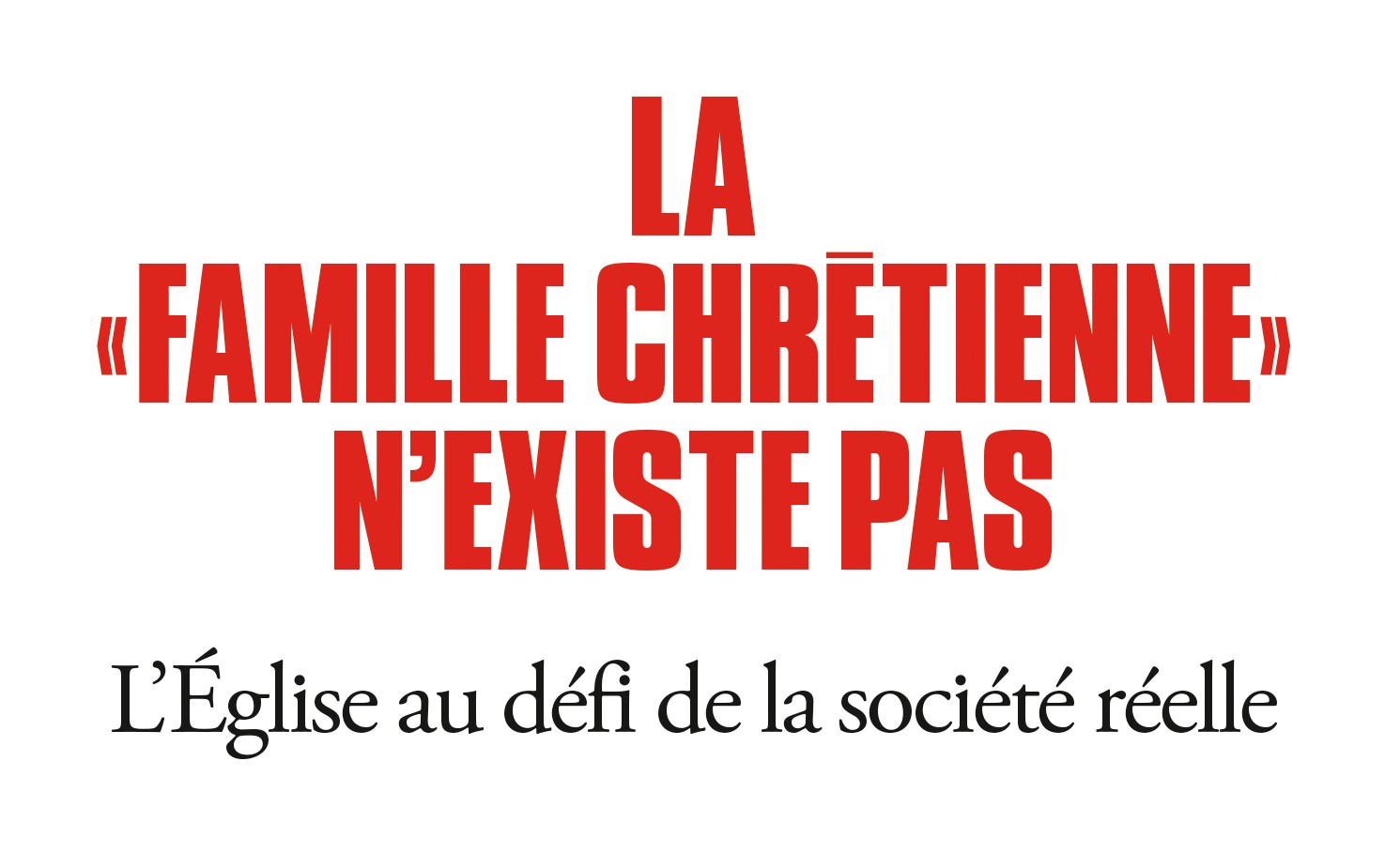 La "famille chrétienne" n'existe pas