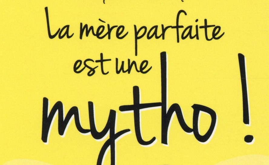 La mère parfaite est une mytho !