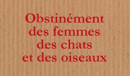 Obstinément des femmes des chats et des oiseaux