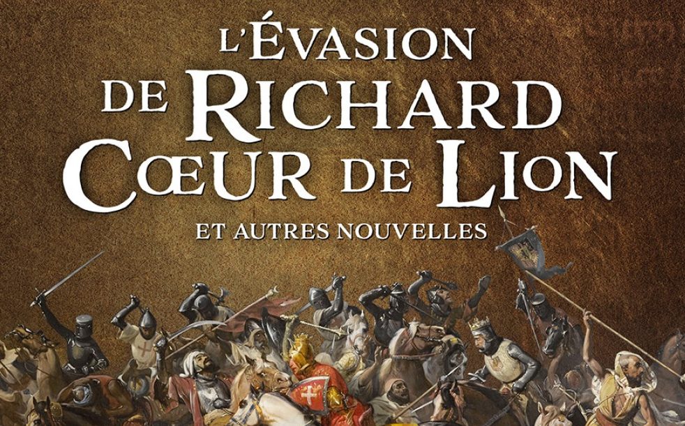 L’Evasion de Richard Cœur de Lion et autres nouvelles